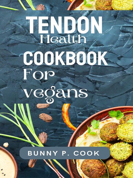 Title details for TENDON HEALTH  COOKBOOK FOR  VEGANS by Bunny P. Cook - Available